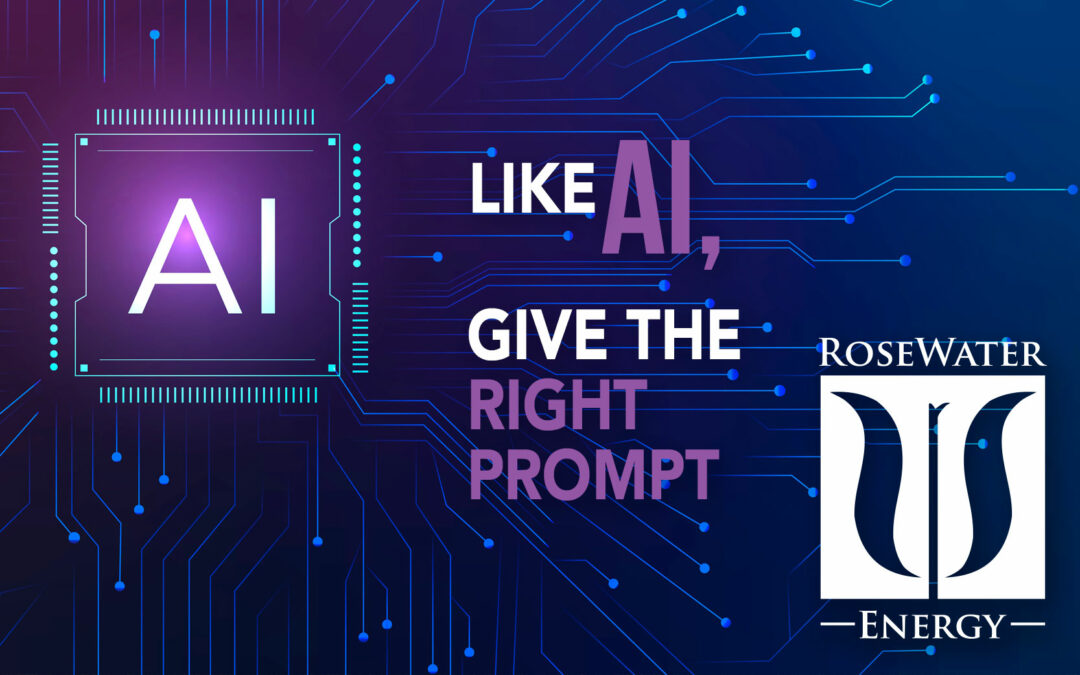 RoseWater Energy Unscripted: Like AI, Give The Right Prompt